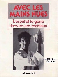 Livrenpoche : Avec les mains nues. L'esprit et le geste dans les arts martiaux - Jean-Noël Ortega - Livre