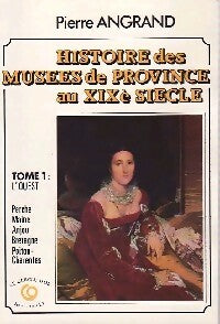 Livrenpoche : Histoire des musées de Province au XIXe siècle Tome I : L'ouest  - Pierre Angrand - Livre