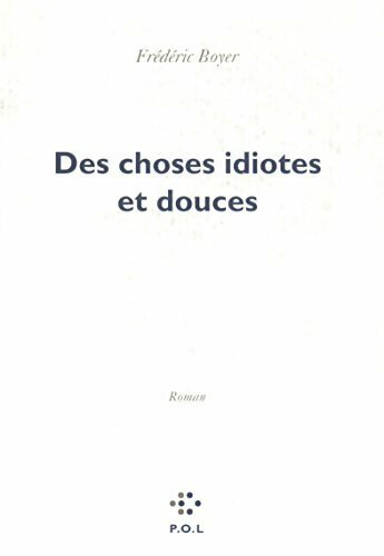 Livrenpoche : Des choses idiotes et douces - Frédéric Boyer - Livre