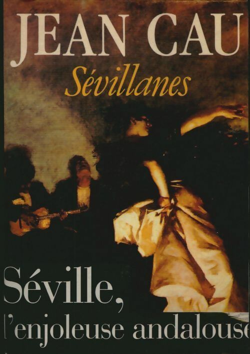 Sévillanes - Jean Cau -  Julliard GF - Livre