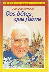 Livrenpoche : Ces bêtes que j'aime - Jacques Trémolin - Livre