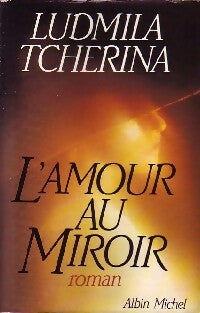 L'amour au miroir - Ludmila Tcherina -  Albin Michel GF - Livre
