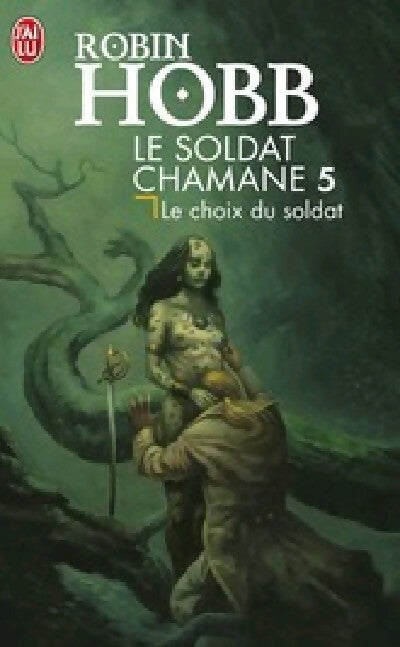 Livrenpoche : Le soldat Chamane Tome V : Le choix du soldat - Robin Hobb - Livre