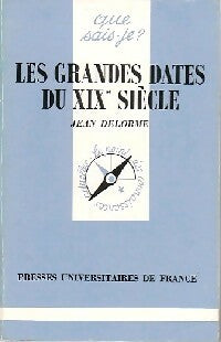 Les grandes dates du XIXe siècle - Jean Delorme -  Que sais-je - Livre