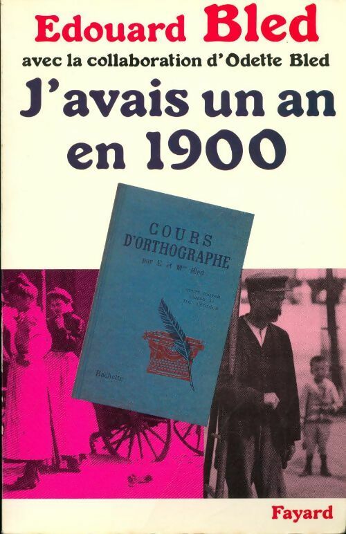 J'avais un an en 1900 - Edouard Bled -  Fayard GF - Livre