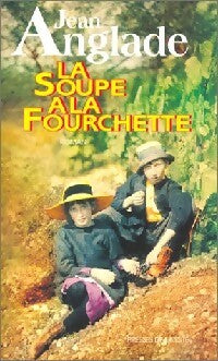 Livrenpoche : La soupe à la fourchette - Jean Anglade - Livre