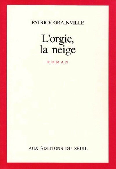 Livrenpoche : L'orgie, la neige - Patrick Grainville - Livre