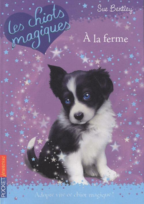 Les chiots magiques Tome II : A la ferme - Sue Bentley -  Pocket jeunesse - Livre