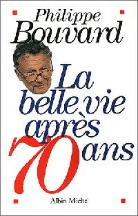 Livrenpoche : La bellle vie après 70 ans - Philippe Bouvard - Livre