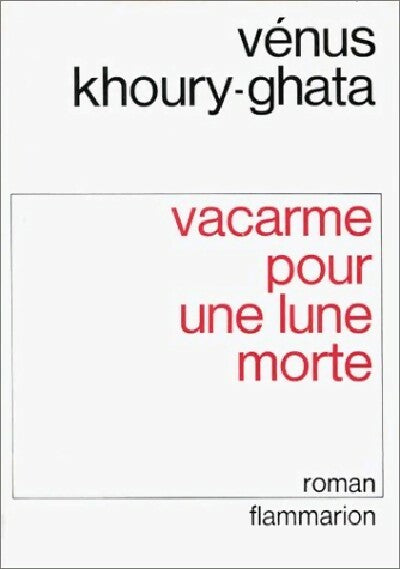 Vacarme pour une lune morte - Vénus Khoury-Ghata -  Flammarion GF - Livre