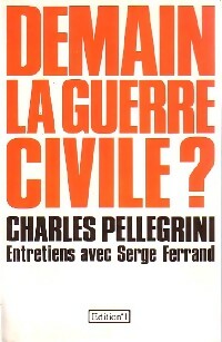 Demain la guerre civile ? - Charles Pellegrini -  Editions 1 GF - Livre