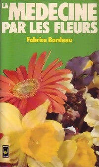 Livrenpoche : La médecine par les fleurs - Fabrice Bardeau - Livre