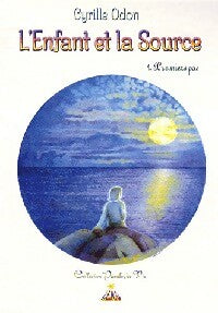 Livrenpoche : L'enfant et la source Tome I : Premiers pas - Cyrille Odon - Livre