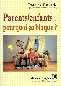 Livrenpoche : Parents / enfants : pourquoi ça bloque ? - Patrick Estrade - Livre