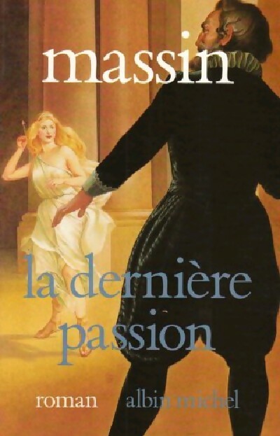 La dernière passion - Massin -  Albin Michel GF - Livre