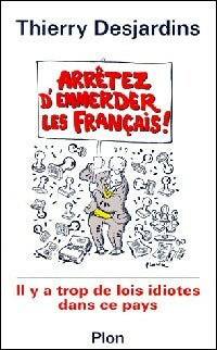 Livrenpoche : Arrêtez d'emmerder les français ! - Thierry Desjardins - Livre