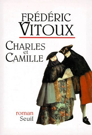 Charles et Camille - Frédéric Vitoux -  Seuil GF - Livre