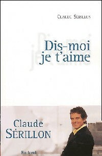 Livrenpoche : Dis moi je t'aime - Claude Sérillon - Livre