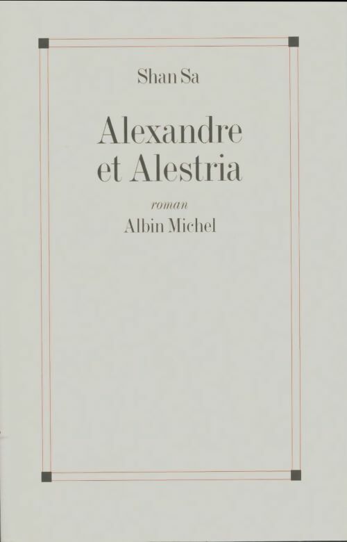 Alexandre et Alestria - Shan Sa -  Albin Michel GF - Livre