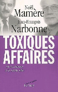 Toxiques affaires - Noël Mamère ; Jean-François Narbonne -  Coup de gueule - Livre