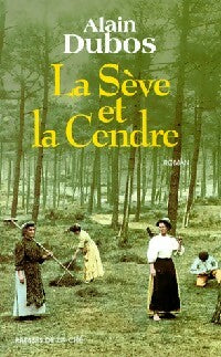 Livrenpoche : La sève et la cendre - Alain Dubos - Livre