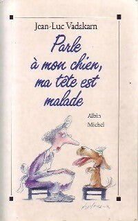 Livrenpoche : Parle à mon chien, ma tête est malade - Jean-Luc Vadakarn - Livre