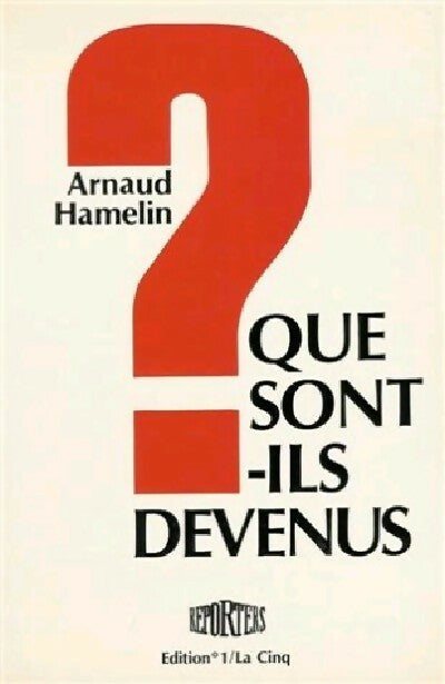 Que sont-ils devenus ? - Arnaud Hamelin -  Reporters - Livre