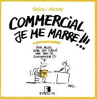 Commercial je me marre !!! - Gabs ; Jissey -  Eyrolles GF - Livre