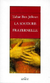 Livrenpoche : La soudure fraternelle - Tahar Ben Jelloun - Livre