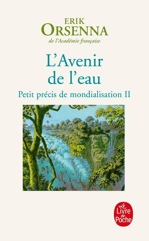 Livrenpoche : Petit précis de mondialisation Tome II : L'avenir de l'eau - Erik Orsenna - Livre
