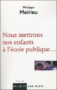 Livrenpoche : Nous mettrons nos enfants à l'école publique... - Philippe Meirieu - Livre