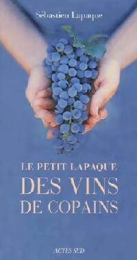 Livrenpoche : Le petit lapaque des vins de copains - Sébastien Lapaque - Livre