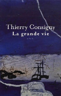 La grande vie    - Thierry Consigny - Livre