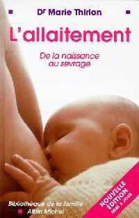 L'allaitement. De la naissance au sevrage - Marie Thirion -  Bibliothèque de la famille - Livre