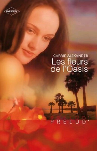 Livrenpoche : Les fleurs de l'oasis - Carrie Alexander - Livre
