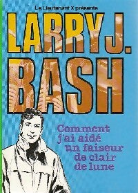 Livrenpoche : Larry J. Bash : comment j'ai aidé un faiseur de clair de lune - Lieutenant X - Livre