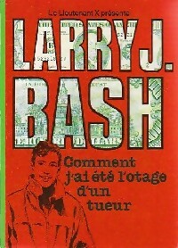 Livrenpoche : Larry J. Bash : Comment j'ai été l'otage d'un tueur - Larry J. Bash - Livre