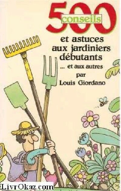 Livrenpoche : 500 conseils et astuces aux jardiniers débutants - Louis Giordano - Livre
