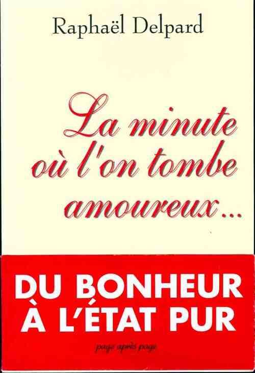 Livrenpoche : La minute où l'on tombe amoureux - Raphaël Delpard - Livre