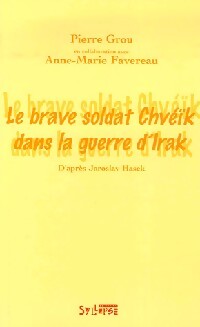 Livrenpoche : Le brave soldat Chveik dans la guerre d'Irak - Pierre Grou, Anne-Marie Favereau - Livre