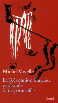 La révolution française expliquée à ma petite-fille - Michel Vovelle -  Explique à - Livre