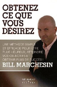 Obtenez ce que vous désirez - Bill Marchesin - Livre