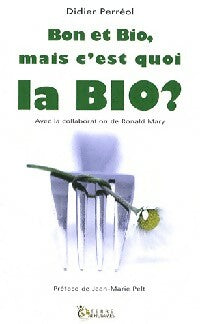 Livrenpoche : Bon et bio, mais c'est quoi la BIO ? - Didier Perreol - Livre