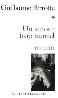 Livrenpoche : Un amour trop mortel - Guillaume Perrotte - Livre