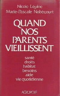 Quand nos parents vieillissent - Nicole Lépine ; Marie-Pascale Nobécourt -  L'Acropole GF - Livre