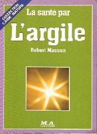 La santé par l'argile - Robert Masson - Livre