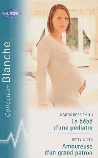 Le bébé d'une pédiatre / Amoureuse d'un grand patron - Karen Rose Smith, Betty Neels - Livre