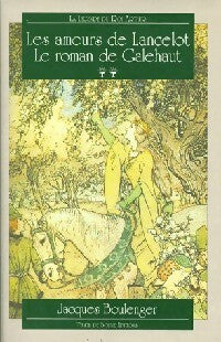 Livrenpoche : La légende du roi Arthur Tome II : Les amours de Lancelot / Le roman de Galehaut - Jacques Boulenger - Livre