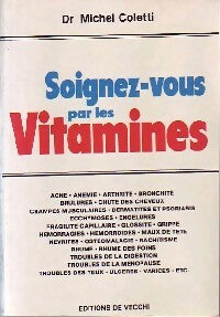 Soignez-vous par les vitamines - Michel Coletti -  De Vecchi GF - Livre