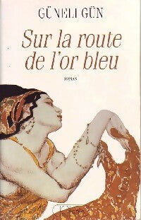 Livrenpoche : Sur la route de l'or bleu - Güneli Gün - Livre